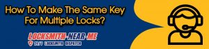 Read more about the article How To Make The Same Key For Multiple Locks?